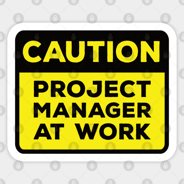 Funny Yellow Road Sign - Caution Project Manager at Work Sticker by Software Testing Life